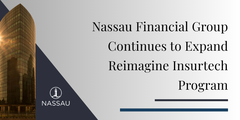 Nassau Financial Group Continues to Expand Reimagine Insurtech Program